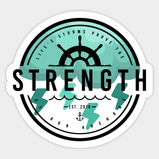 Life's Storms Prove the Strength of our Anchors Sticker